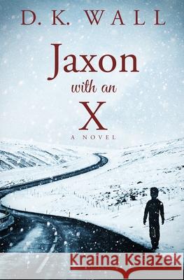 Jaxon With An X D. K. Wall 9781950293032 Conjuring Reality LLC - książka