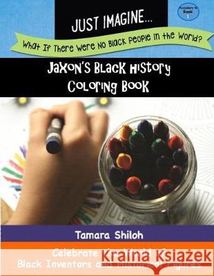 Jaxon's Black History Coloring Book - Book One Tamara Shiloh 9780998969640 Just Imagine Books & Services LLC - książka