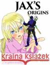 Jax's Origins: Volume 1: Prologue (Script Version) Andrew Burger 9781973825869 Createspace Independent Publishing Platform