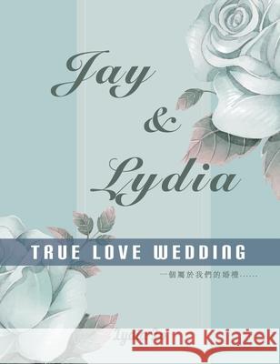 Jay & Lydia True Love Wedding: 一個屬於我們的婚禮 Lo, Lydia 9780578630571 Lydia Lo - książka