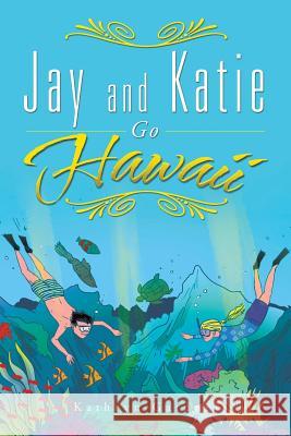 Jay and Katie Go Hawaii Kathryn Gardner 9781504900102 Authorhouse - książka