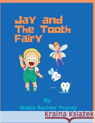 Jay and The Tooth Fairy Mable Rechee' Prunty 9798721655180 Independently Published - książka