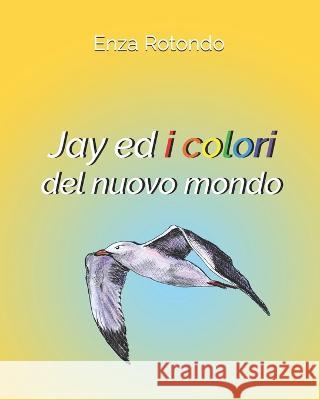 Jay ed i colori del nuovo mondo Enza Rotondo, Erika Agostino 9781688771765 Independently Published - książka