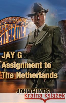 Jay G - Assignment to The Netherlands John Gumbs 9781782227823 Paragon Publishing - książka