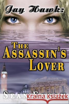 Jay Hawk: The Assassin's Lover Sean Eagan 9780984828814 Connecticut Yankee International, Inc. - książka