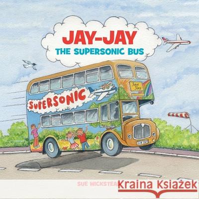 Jay-Jay The Supersonic Bus Wickstead, Sue 9780993073700 Sue Wickstead - książka