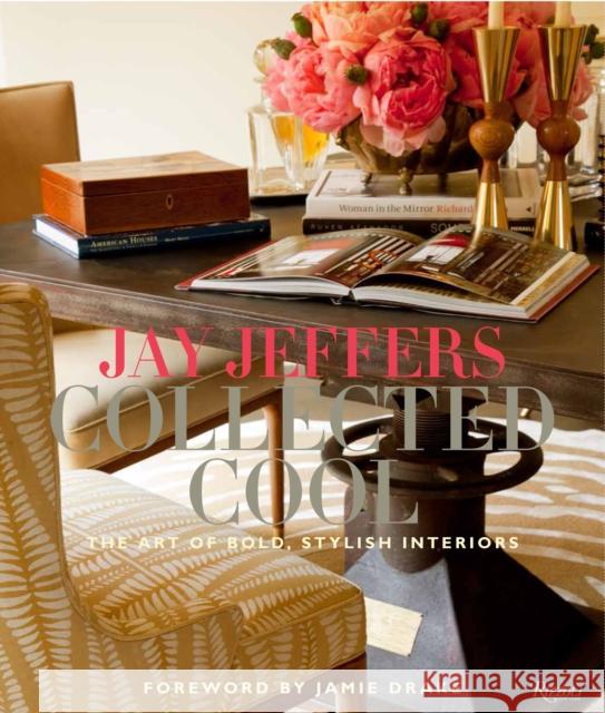 Jay Jeffers: Collected Cool: The Art of Bold, Stylish Interiors Jeffers, Jay 9780847840953 Rizzoli International Publications - książka