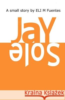 Jay Sole Eli M. Fuentes 9781468172430 Createspace - książka
