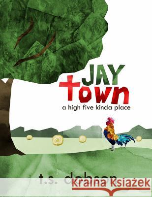 Jay Town: a High Five Kinda Place Dobson, T. S. 9781719254601 Createspace Independent Publishing Platform - książka