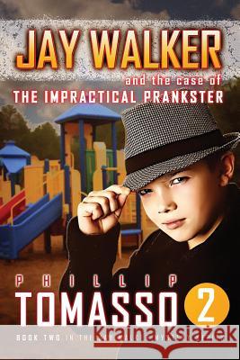 Jay Walker: The Case of the Impractical Prankster Phillip Tomasso 9781539558064 Createspace Independent Publishing Platform - książka