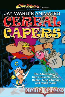 Jay Ward's Animated Cereal Capers Kevin Scott Collier 9781976576843 Createspace Independent Publishing Platform - książka