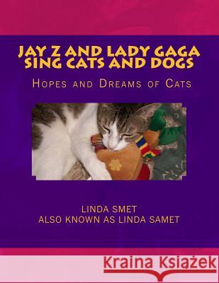 Jay Z and Lady Gaga Sing Cats and Dogs: Hopes and Dreams of Cats Linda Smet 9781500375232 Createspace - książka