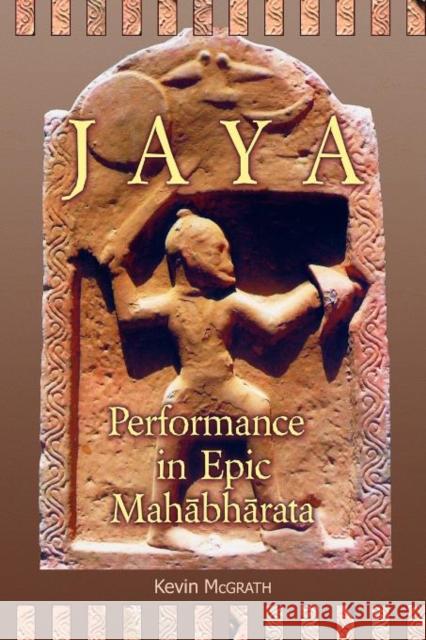 Jaya: Performance in Epic Mahābhārata McGrath, Kevin 9780674062467 Harvard University Center for Hellenic Studie - książka