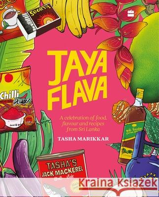 Jayaflava: A Celebration of Food, Flavour and Recipes from Sri Lanka Tasha Marikkar 9789356996243 HarperCollins India - książka