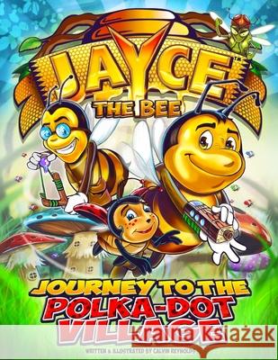 Jayce the Bee: Journey to the Polka-Dot Village Calvin Reynolds Calvin Reynolds 9780998663005 Concepts Redefined - książka