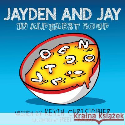 Jayden and Jay in Alphabet Soup Kevin Christopher Freely Abrigo 9780692048047 Jayden & Jay in Alphabet Soup - książka