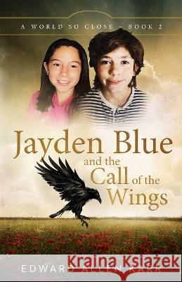 Jayden Blue and The Call of the Wings Edward Allen Karr Jane Dixon-Smith  9781950886418 Lakeside Letters, LLC - książka