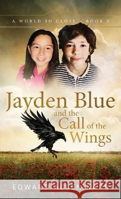Jayden Blue and The Call of the Wings Edward Allen Karr Jane Dixon-Smith  9781950886425 Lakeside Letters, LLC - książka