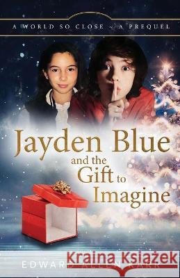Jayden Blue and The Gift to Imagine Edward Allen Karr Jane Dixon-Smith  9781950886579 Lakeside Letters, LLC - książka