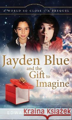 Jayden Blue and The Gift to Imagine Edward Allen Karr Jane Dixon-Smith  9781950886586 Lakeside Letters, LLC - książka