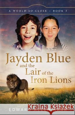 Jayden Blue and The Lair of the Iron Lions Edward Allen Karr Jane Dixon-Smith  9781950886432 Lakeside Letters, LLC - książka
