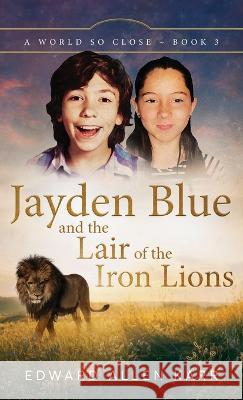 Jayden Blue and The Lair of the Iron Lions Edward Allen Karr Jane Dixon-Smith  9781950886456 Lakeside Letters, LLC - książka