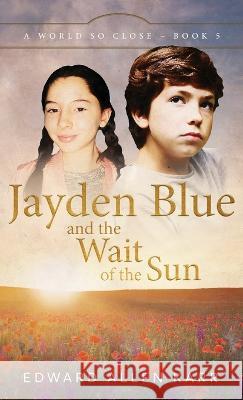 Jayden Blue and The Wait of the Sun Edward Allen Karr Jane Dixon-Smith  9781950886555 Lakeside Letters, LLC - książka