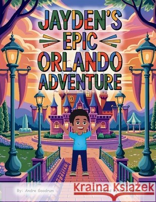 Jayden's Epic Orlando Adventure Goodrum, Andre, Fatima, Iman 9798999476449 Aj - książka