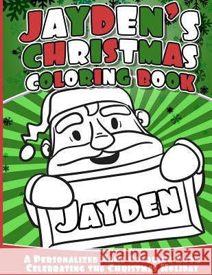 Jayden's Christmas Coloring Book: A Personalized Name Coloring Book Celebrating the Christmas Holiday Jayden Books 9781540709158 Createspace Independent Publishing Platform - książka