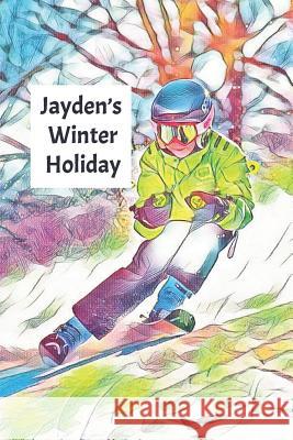 Jayden's Winter Holiday: Child's Personalized Travel Activity Book for Colouring, Writing and Drawing Wj Journals 9781795595032 Independently Published - książka