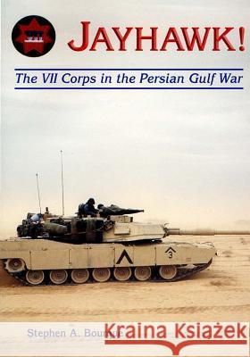 Jayhawk: The VII Corps in the Persian Gulf War Stephen a. Bourque 9781507660614 Createspace - książka