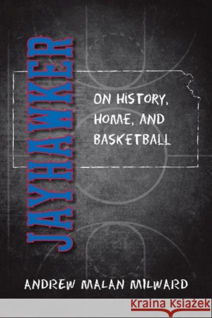 Jayhawker: On History, Home, and Basketball Andrew Malan Milward 9780700628674 University Press of Kansas - książka