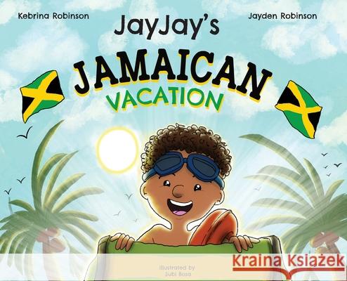 Jayjay's Jamaican Vacation Kebrina Robinson Jayden Robinson Subi Bosa 9781734565331 Kebrina Robinson - książka