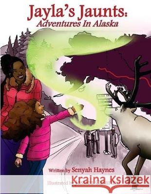 Jayla's Jaunts: Adventures in Alaska Senyah Haynes Jessica Catarino 9780998390413 Palindrome Global Publishing & Events - książka