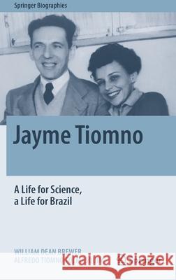 Jayme Tiomno: A Life for Science, a Life for Brazil Brewer, William Dean 9783030410100 Springer - książka