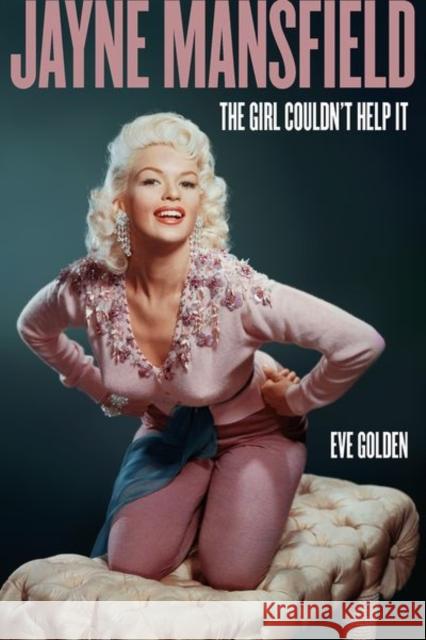 Jayne Mansfield: The Girl Couldn't Help It Eve Golden 9780813180953 University Press of Kentucky - książka