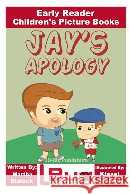 Jay's Apology - Early Reader - Children's Picture Books Martha Blalock Kissel Cablayda John Davidson 9781536892918 Createspace Independent Publishing Platform - książka