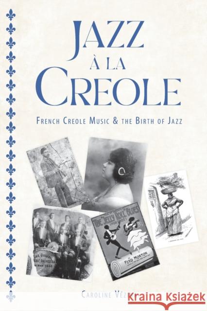 Jazz À La Creole: French Creole Music and the Birth of Jazz Vézina, Caroline 9781496842428 University Press of Mississippi - książka