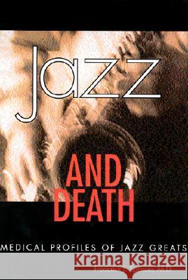 Jazz and Death: Medical Profiles of Jazz Greats Spencer, Frederick J. 9781578064533 University Press of Mississippi - książka