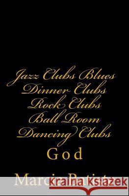 Jazz Clubs Blues Dinner Clubs Rock Clubs Ball Room Dancing Clubs: God Marcia Batiste 9781496179838 Createspace - książka