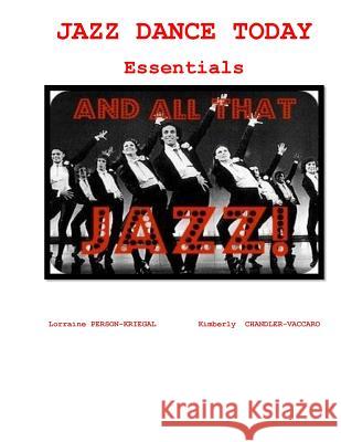 Jazz Dance Today Essentials: The $6 Dance Series Dr Lorraine Person-Kriegel Dr Kimberly Chandler-Vaccaro 9781505563474 Createspace - książka