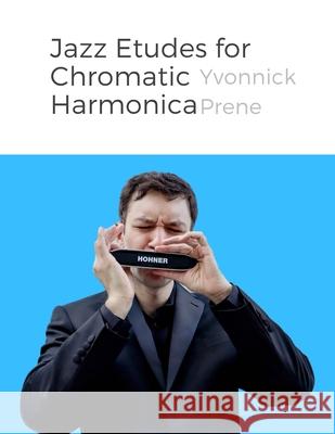 Jazz Etudes for Chromatic Harmonica: + Audio Examples Yvonnick Prene 9781978261396 Createspace Independent Publishing Platform - książka