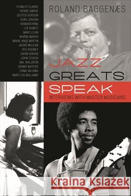 Jazz Greats Speak: Interviews with Master Musicians Baggenæs, Roland 9780810859227 Scarecrow Press - książka