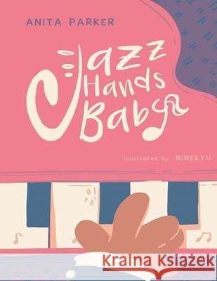 Jazz Hands Baby Heather Pendley L. Ninekyu Anita Parker 9781676475712 Independently Published - książka