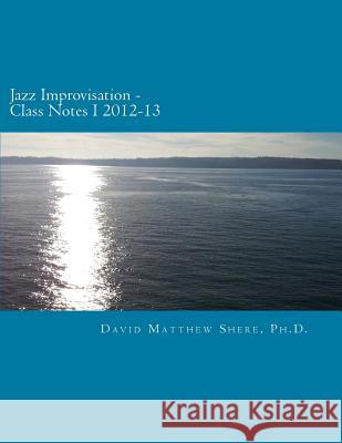 Jazz Improvisation Class Notes I 2012-13 David Matthew Sher 9781519579515 Createspace Independent Publishing Platform - książka