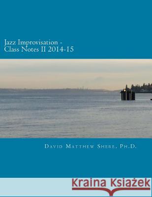 Jazz Improvisation Class Notes II 2014-15 David Matthew Sher 9781519579690 Createspace Independent Publishing Platform - książka