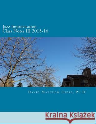 Jazz Improvisation Class Notes III 2015-16 David Matthew Sher 9781542581134 Createspace Independent Publishing Platform - książka