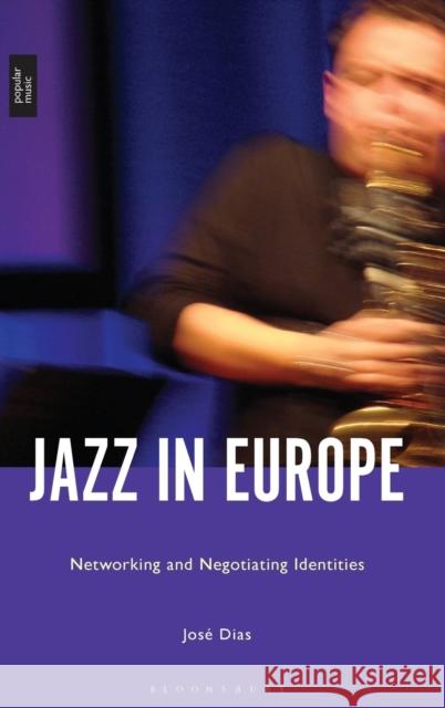 Jazz in Europe: Networking and Negotiating Identities Jose Dias 9781501346583 Bloomsbury Academic - książka