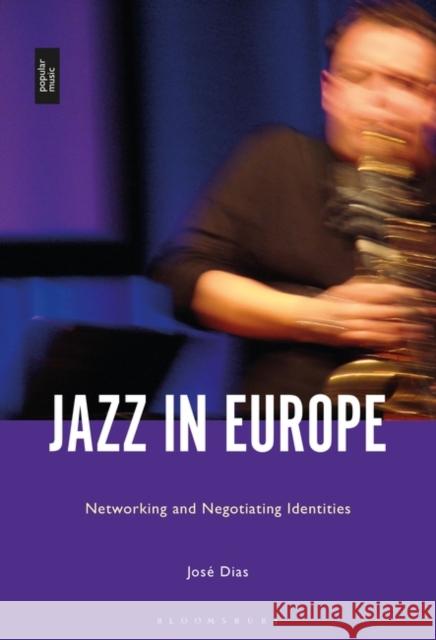 Jazz in Europe: Networking and Negotiating Identities Jos Dias 9781501375095 Bloomsbury Academic - książka