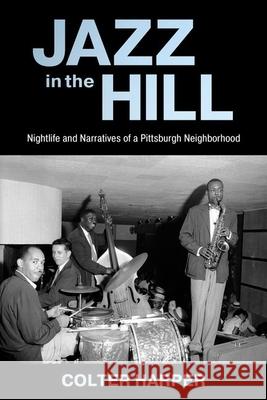 Jazz in the Hill: Nightlife and Narratives of a Pittsburgh Neighborhood Colter Harper 9781496849854 University Press of Mississippi - książka